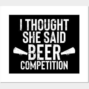 Mens I Thought She Said Beer Competition Shirt Funny Cheer Dad Posters and Art